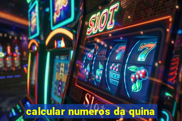 calcular numeros da quina